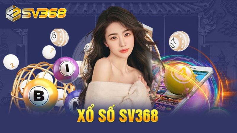 Xổ số SV368 mang đến trải nghiệm tuyệt vời cho người chơi